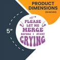 thumbnail image 3 of Magnet Me Up Purple Please Let Me Merge Before I Start Crying Magnet Decal, 5 Inch, Heavy Duty Automotive Magnet for Car Truck SUV Or Any Other Magnetic Surface, 3 of 7