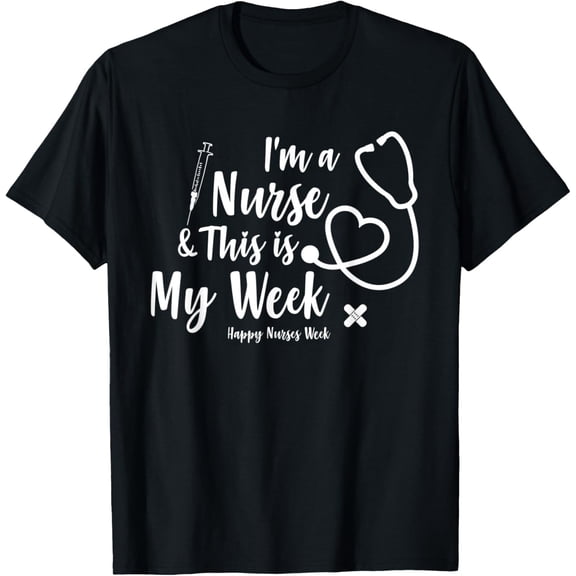 I'm a Nurse and This is My Week - Happy Nurses Week T-Shirt