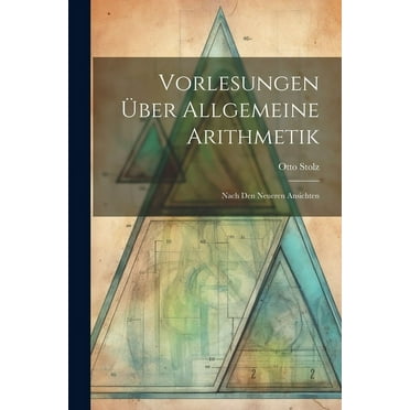 Vorlesungen Über Allgemeine Arithmetik: Nach Den Neueren Ansichten (Paperback)