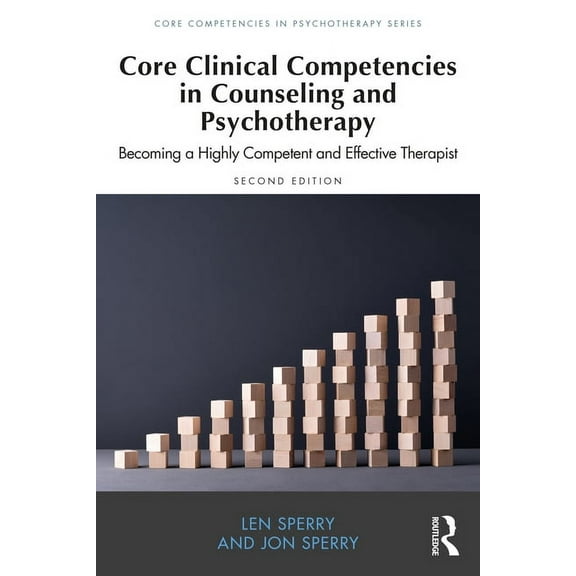 Core Competencies in Psychotherapy Core Clinical Competencies in Counseling and Psychotherapy: Becoming a Highly Competent and Effective Therapist, (Paperback)