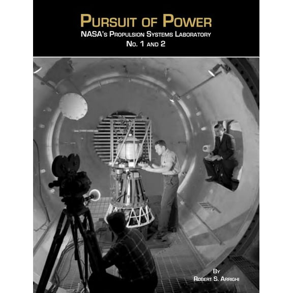Pursuit of Power: NASA's Propulsion Systems Laboratories No. 1 and 2, (Paperback)