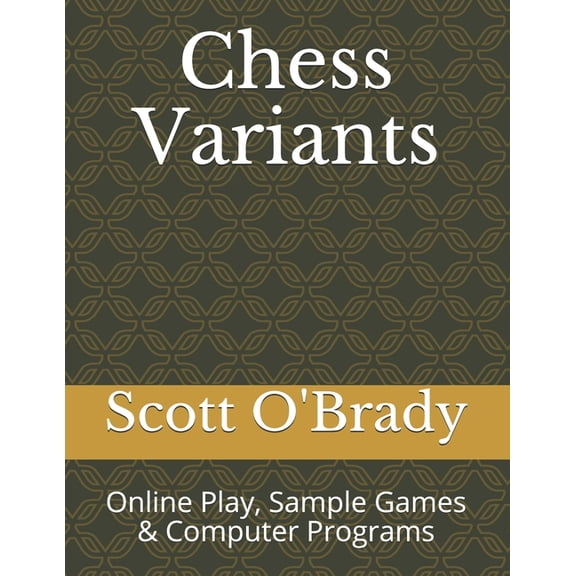 Chess Variants: Online Play, Sample Games & Computer Programs (Paperback)