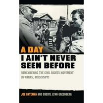 A Day I Ain't Never Seen Before: Remembering the Civil Rights Movement in Marks, Mississippi, (Hardcover)