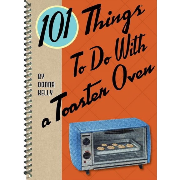 101 Cookbooks: 101 Things to Do With a Toaster Oven (Other)