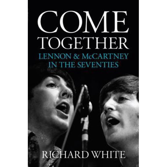 Pre-Owned Come Together: Lennon and McCartney in the Seventies (Paperback) 1468313843 9781468313840