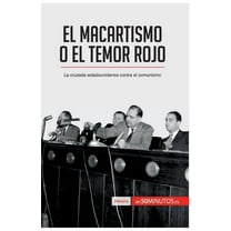 El macartismo o el Temor Rojo: La cruzada estadounidense contra el comunismo, (Paperback)