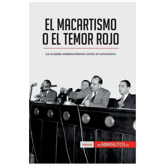 El macartismo o el Temor Rojo: La cruzada estadounidense contra el comunismo, (Paperback)