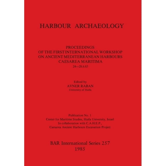 BAR International: Harbour Archaeology: Proceedings of the First International Workshop on Ancient Mediterranean Harbours, Caesarea Maritima, 24 -28.6.83 (Paperback)