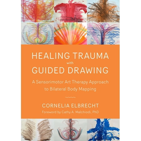 Healing Trauma with Guided Drawing : A Sensorimotor Art Therapy Approach to Bilateral Body (Best Art Therapy Schools)