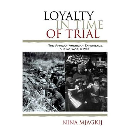 Loyalty in the Time of Trial : The African American Experience in World War