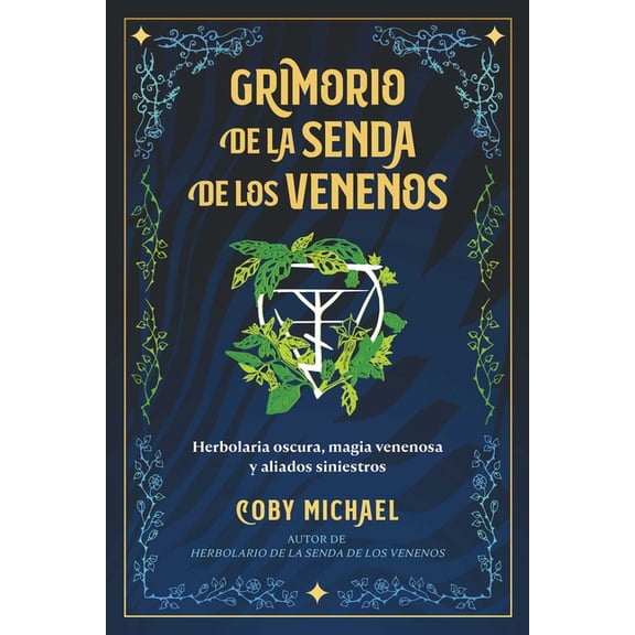 Grimorio de la Senda de Los Venenos: Herbolaria Oscura, Magia Venenosa Y Aliados Siniestros, (Paperback)