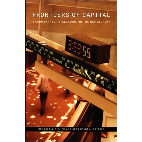 Frontiers of Capital: Ethnographic Reflections on the New Economy, (Paperback)