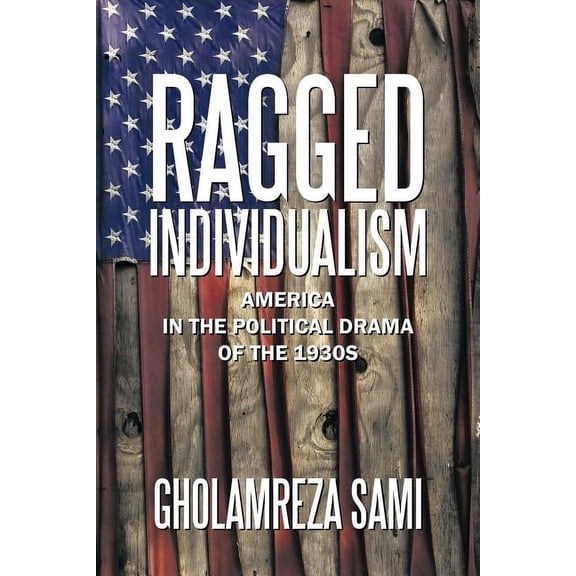 Ragged Individualism : America in the Political Drama of the 1930s (Paperback)