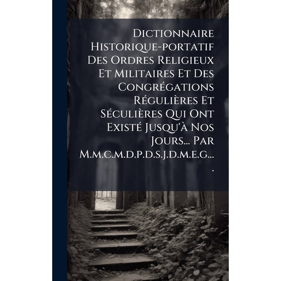 Dictionnaire Historique-portatif Des Ordres Religieux Et Militaires Et Des CongrÃ(c)gations RÃ(c)guliÃ¨res Et SÃ(c)culiÃ¨r, (Hardcover)