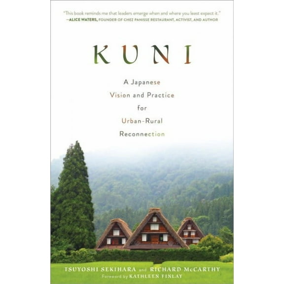 Kuni: A Japanese Vision and Practice for Urban-Rural Reconnection (Paperback) by Tsuyoshi Sekihara, Richard McCarthy, Kathleen Finlay