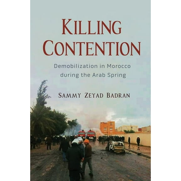 Modern Intellectual and Political Histor Killing Contention: Demobilization in Morocco During the Arab Spring, (Paperback)
