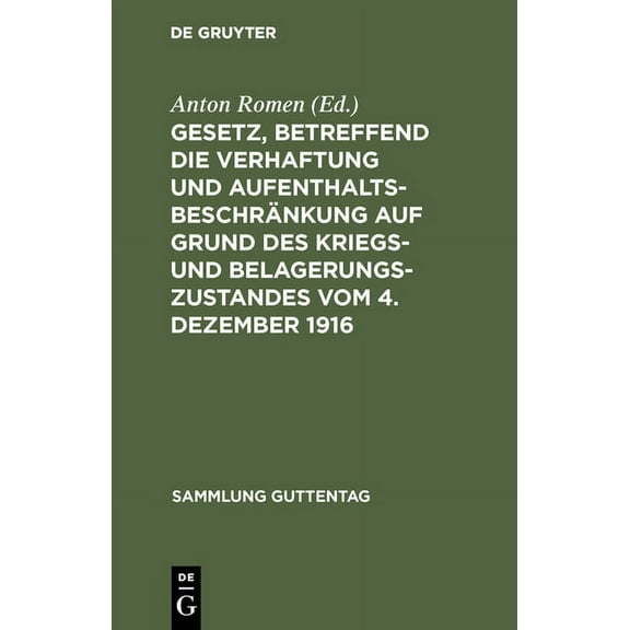Sammlung Guttentag Gesetz, Betreffend Die Verhaftung Und AufenthaltsbeschrÃ¤nkung Auf Grund Des Kriegs- Und Belagerungszustandes Vom 4. Deze, Book 128, (Hardcover)