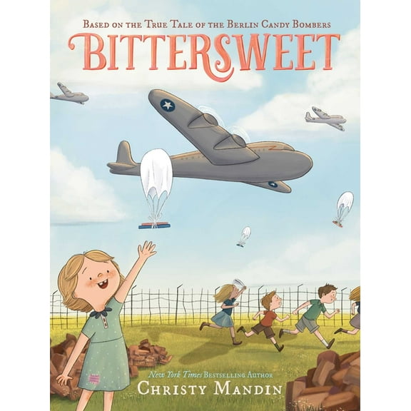 Bittersweet: Based on the True Tale of the Berlin Candy Bombers, (Hardcover)