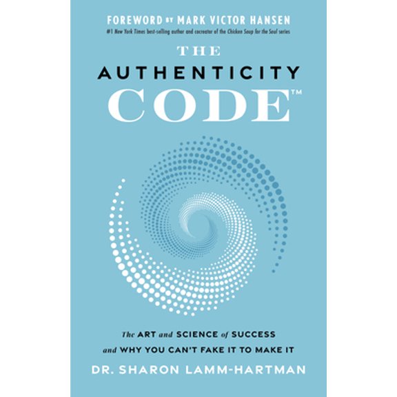 Pre-Owned The Authenticity Code: The Art and Science of Success and Why You Can't Fake It to Make It (Hardcover) 1626348677 9781626348677