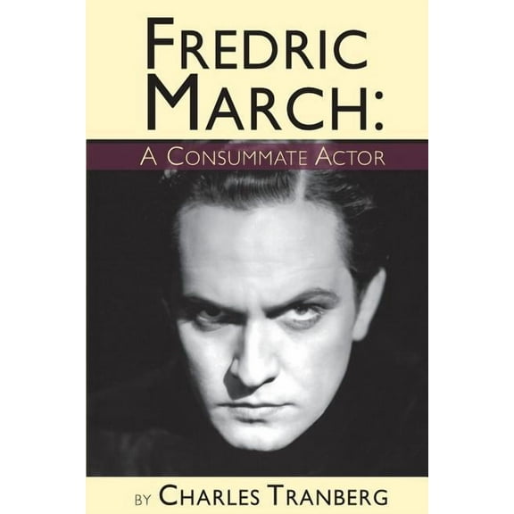 Fredric March - A Consummate Actor, (Paperback)