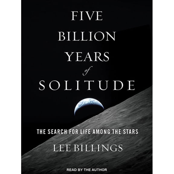 Five Billion Years of Solitude: The Search for Life Among the Stars (Audiobook)
