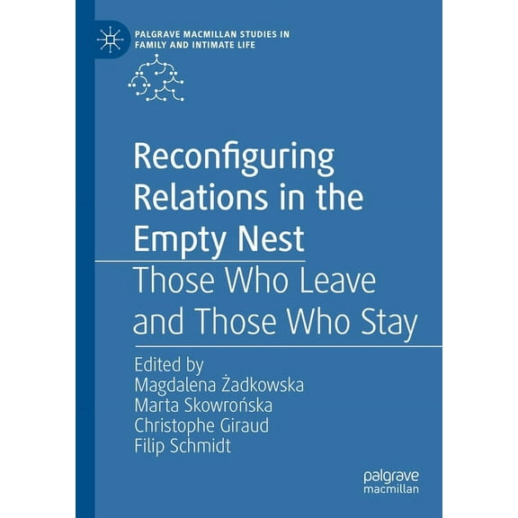 Palgrave MacMillan Studies in Family and Reconfiguring Relations in the Empty Nest: Those Who Leave and Those Who Stay, (Hardcover)