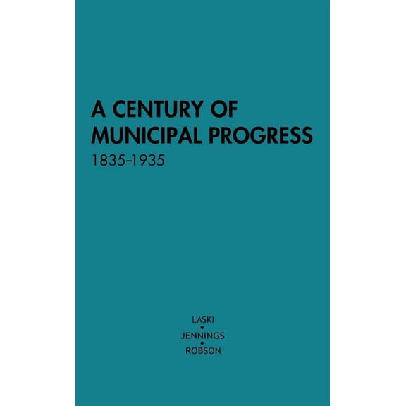 A Century of Municipal Progress, 1835-1935, (Hardcover)
