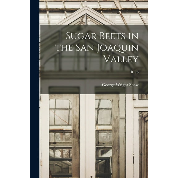 Sugar Beets in the San Joaquin Valley; B176 (Paperback)