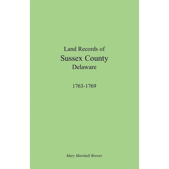 Land Records of Sussex County, Delaware, 1763-1769 (Paperback)
