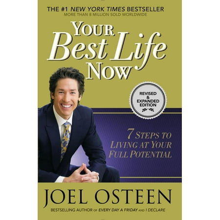 Your Best Life Now: 7 Steps to Living at Your Full Potential (Joel Osteen Live Your Best Life Now)