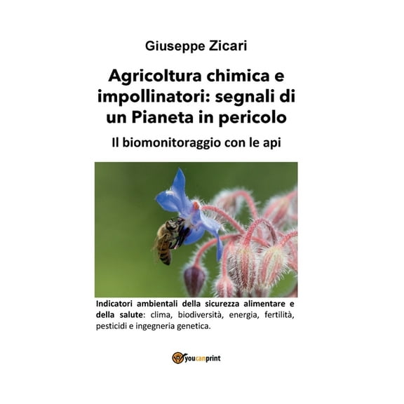 Agricoltura chimica e impollinatori: segnali di un Pianeta in pericolo. Il biomonitoraggio con le api., (Paperback)