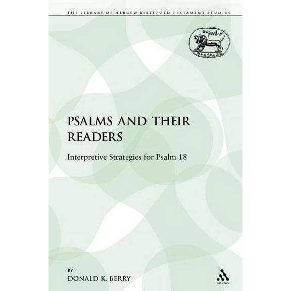 Library of Hebrew Bible/Old Testament St The Psalms and Their Readers: Interpretive Strategies for Psalm 18, Book 153, (Paperback)