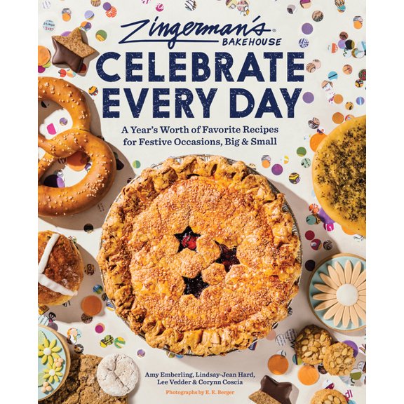 Zingerman's Bakehouse Celebrate Every Day: A Year's Worth of Favorite Recipes for Festive Occasions, Big and Small, (Hardcover)