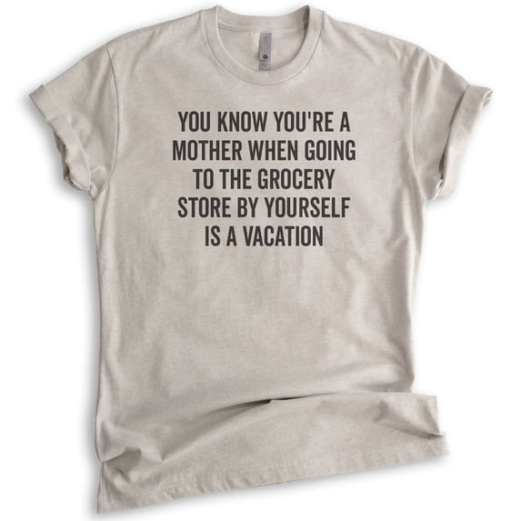 You Know You're A Mother When Going To The Grocery Store Shirt, Unisex Women's Shirt, Mom Mama Mother Shirt, Light Silk Gray, XX-Large