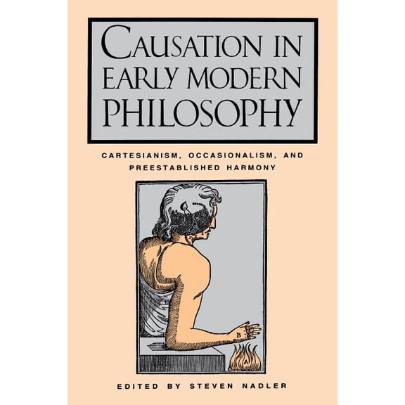Causation in Early Modern Philosophy: Cartesianism, Occasionalism, and Preestablished Harmony, (Paperback)
