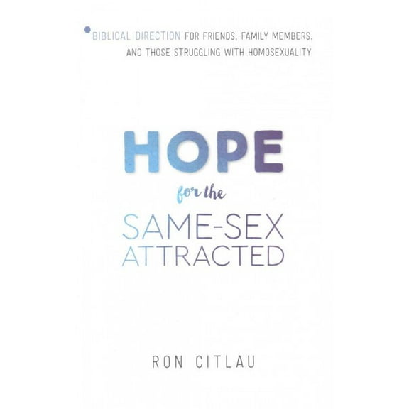 Hope for the Same-Sex Attracted: Biblical Direction for Friends, Family Members, and Those Struggling with Homosexuality (Paperback)