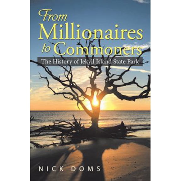 Pre-Owned From Millionaires to Commoners: The History of Jekyll Island State Park (Hardcover) 1546269150 9781546269151