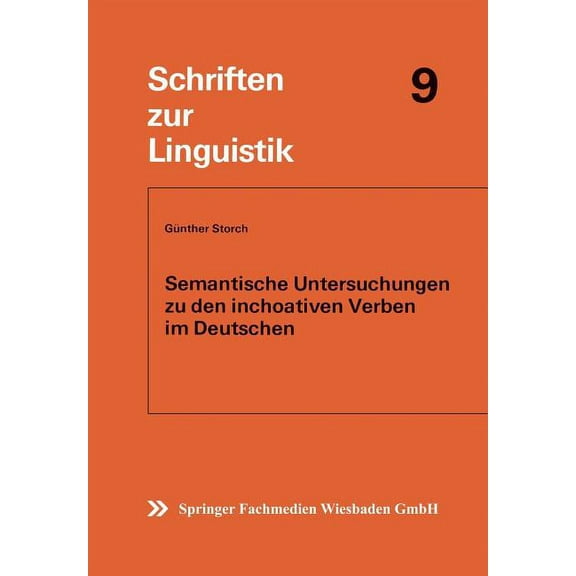 Schriften Zur Linguistik Semantische Untersuchungen Zu Den Inchoativen Verben Im Deutschen, Book 9, (Paperback)
