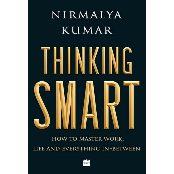 Thinking Smart: How to Master Work, Life and Everything In-Between, (Hardcover)