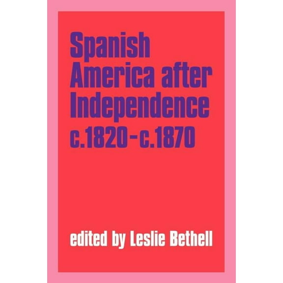 Spanish America After Independence, C.1820-C.1870, (Paperback)