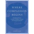 thumbnail image 1 of Pre-Owned Where Compassion Begins: Foundational Practices to Enhance Mindfulness, Attention and Listening from the Heart (Paperback) 1737462206 9781737462200, 1 of 2