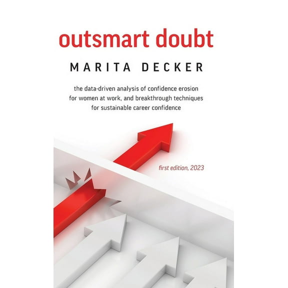 Outsmart Doubt: The data-driven analysis of confidence erosion for women at work, and breakthrough techniques for sustai, (Hardcover)