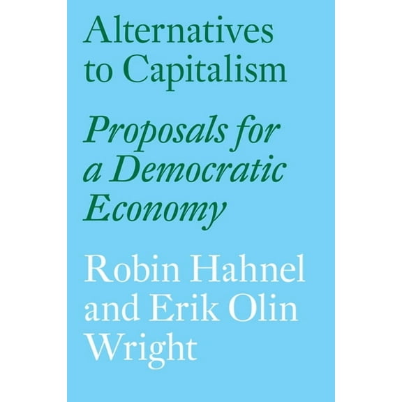 Alternatives to Capitalism: Proposals for a Democratic Economy, (Paperback)