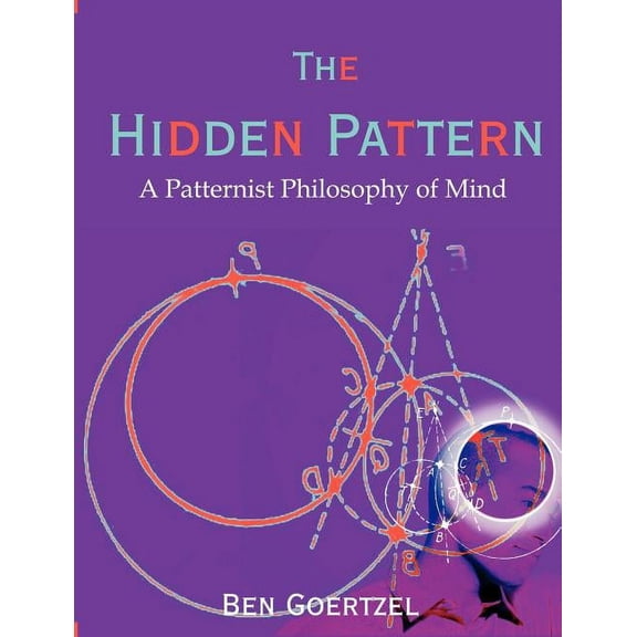 The Hidden Pattern: A Patternist Philosophy of Mind, (Paperback)