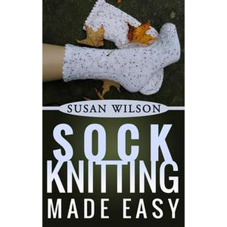 Easy Sock Knitting Patterns - Sock Knitting Made Easy - eBook