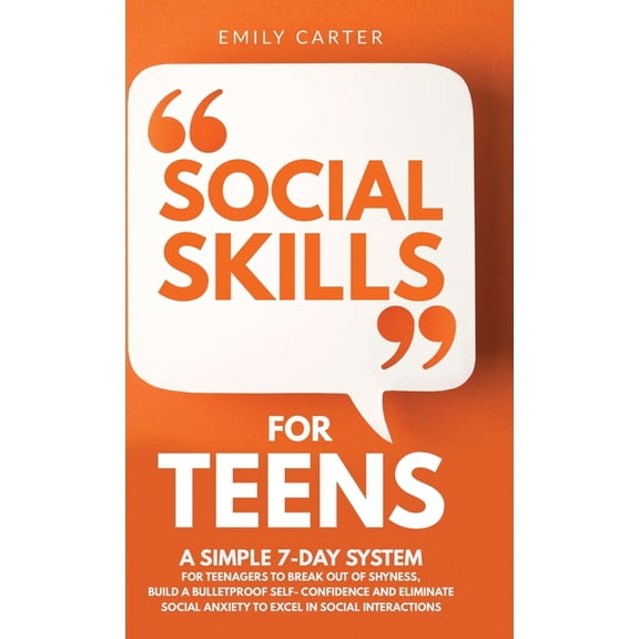 Life Skill Handbooks Social Skills for Teens: A Simple 7-Day System for Teenagers to Break Out of Shyness, Build a Bulletproof Self-Confidenc, Book 3, (Hardcover)