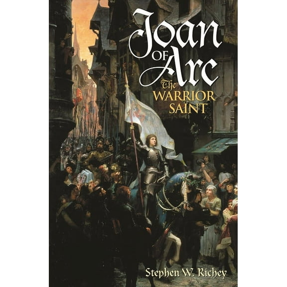 Joan of Arc: The Warrior Saint, (Paperback)
