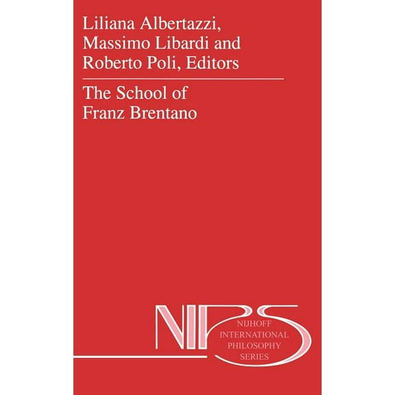 Nijhoff International Philosophy The School of Franz Brentano, Book 52, (Hardcover)