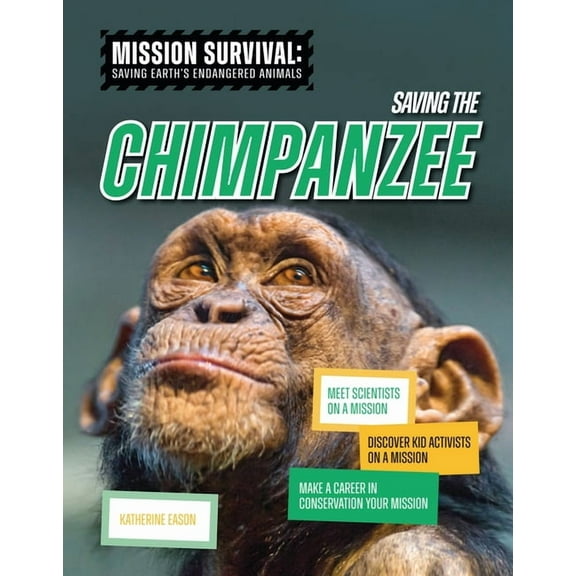 Mission Survival: Saving Earth's Endange Saving the Chimpanzee: Meet Scientists on a Mission, Discover Kid Activists on a Mission, Make a Career in Conservation , (Paperback)