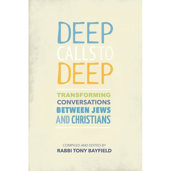 Deep Calls to Deep: Transforming Conversations Between Jews and Christians, (Paperback)